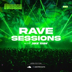RAVE SESSIONS EP.23 w/ Jake Ryan