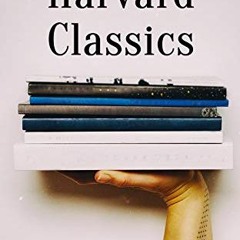 [GET] EBOOK EPUB KINDLE PDF The Complete Harvard Classics - ALL 71 Volumes: The Five Foot Shelf & Th