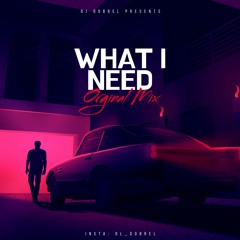 WHAT I NEED