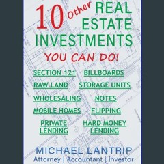 {ebook} 📚 10 Other Real Estate Investments: Section 121, Billboards, Raw Land, Storage Units, Whol