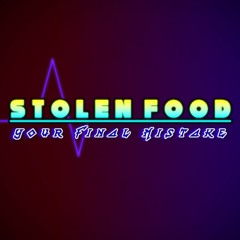 STOLEN FOOD ~ Your Final Mistake