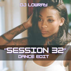 Summer Walker- Session 32 (DJ Lowray Dance Edit)