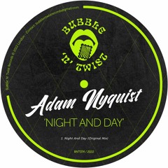 ADAM NYQUIST - Night And Day [BNT074] Bubble N Twist Rec / 4th March 2022