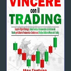 Read PDF 📕 Vincere con il Trading: Scopri le Migliori Strategie, Analisi Tecnica e Fondamentale e