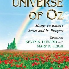 [Access] KINDLE 📘 The Universe of Oz: Essays on Baum’s Series and Its Progeny by  Ke