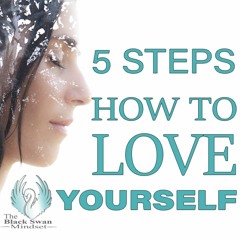 5 Steps How To Love Yourself | Black Swan Mindset