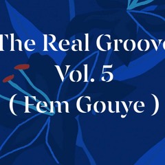 The Real Groove Vol.5 (Fem Gouye)