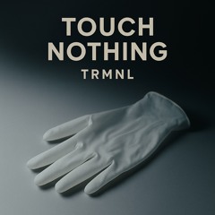 Touch nothing