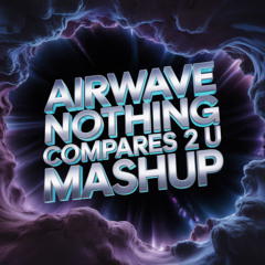 AIRWAVE - NOTHING COMPARES 2 U MVD MASHUP