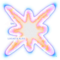 Lucas & Alex - Say