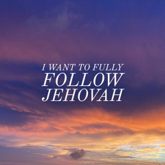 I Want To Fully Follow Jehovah (Numbers 32:12)
