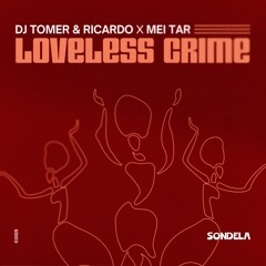 Dj Tomer & Ricardo X Mei Tar - Loveless Crime [SONDE073]