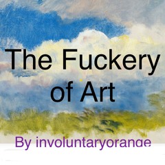 2. The Fuckery Of Art By Involuntaryorange -