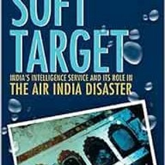 [GET] PDF 💕 Soft Target: The real story behind the Air India disaster - Second Editi