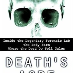 [PDF❤️Download✔️ Death's Acre: Inside the Legendary Forensic Lab the Body Farm Where the Dead Do Tel