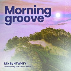 Morning Groove EP 01 by 4TWNTY at Misty Elegance Ella Sri Lanka 2023.11.08