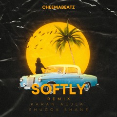 Softly (Remix) (Feat. Karan Aujla x Shugga Shane) (Prod. CheemaBeatz)