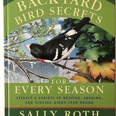 FREE READ (✔️PDF❤️) Backyard Bird Secrets for Every Season: Attract a Variety of