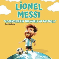 [PDF READ ONLINE] 🌟 Lionel messi: adventures in the World of Football / Experience the Inspiring W