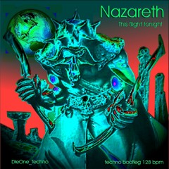 Nazareth - This Flight Tonight - DieOne Techno ( Techno Rock Bootleg)   128 Bpm
