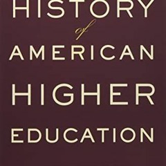 [Access] [EBOOK EPUB KINDLE PDF] A History of American Higher Education by  John R. Thelin 📪