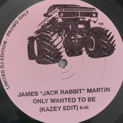 JAMES "JACK RABBIT" MARTIN - Only Wanted To Be - KAZEY™ EDIT