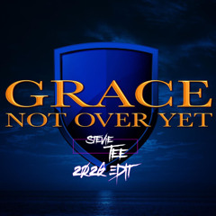 Grace - Not Over Yet - StevieTee 2026 Edit