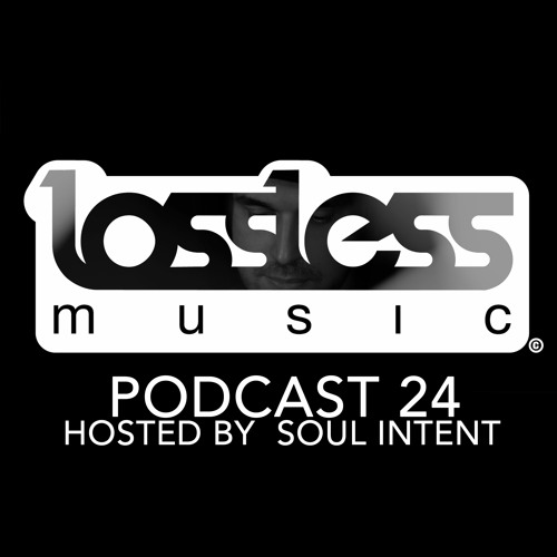 Lossless Music Podcast 24 [ Hosted By Soul Intent ]
