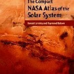 VIEW KINDLE 📭 The Compact NASA Atlas of the Solar System by  Ronald Greeley &  Raymo