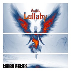 Anilite - Lullaby (NOISR Remix)