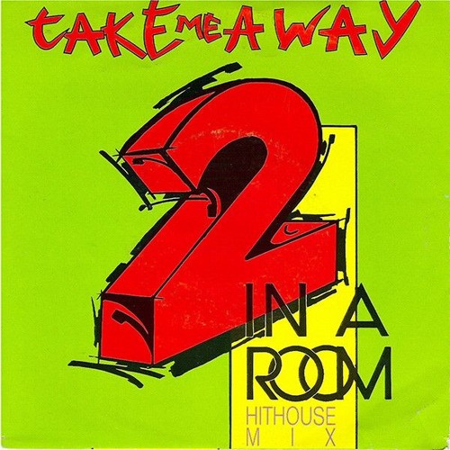 2 In A Room - Take Me Away (COPY & PASTE REMIX)
