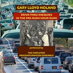 DRIVE-THRU EXEQUIES IN THE PRE-RUSH HOUR RUSH, Op. 138, No. 6