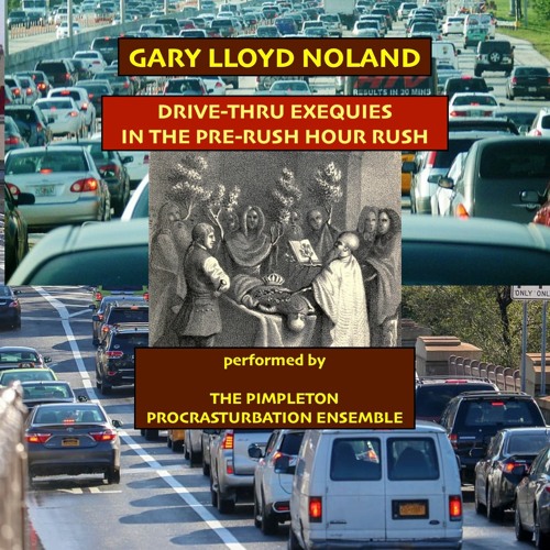 DRIVE-THRU EXEQUIES IN THE PRE-RUSH HOUR RUSH, Op. 138, No. 6