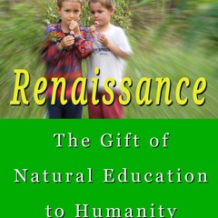 PDF✔️Download❤️ Renaissance, the Gift of Natural Education to Humanity : The