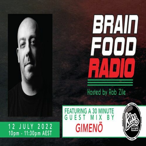 Brain Food Radio hosted by Rob Zile/KissFM/12-07-22/#2 GIMENÖ (GUEST MIX)