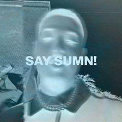 SAY SUMN!