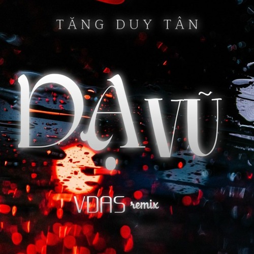 Tăng Duy Tân - DẠ VŨ ( VDAS remix)
