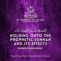Holding onto the Sunnah & its Effects by Shaykh ‘Uthaymeen (رحمه الله) - Abu ‘Ubaydillah Faisal