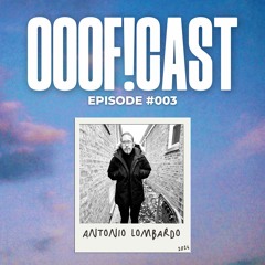 OOOF!CAST #003 - Antonio Lombardo