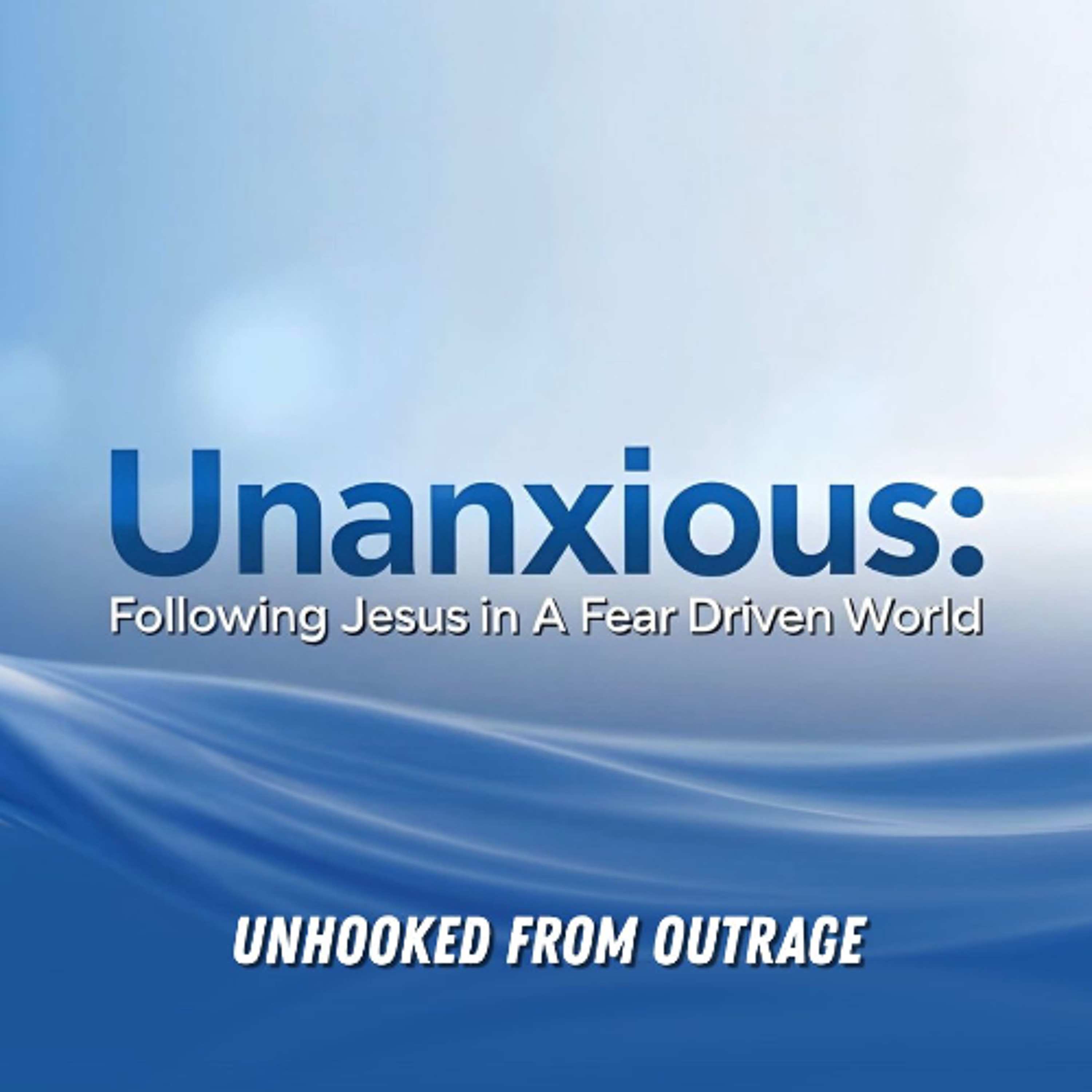 Unanxious | Unhooked From Outrage episode artwork