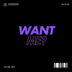Want Me?