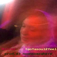 Igotasoul2feel prod. dj. noonsomewhere