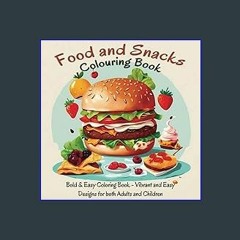 PDF/READ 💖 Food and Snacks Coloring Book: Bold & Easy Coloring Book - Vibrant and Easy Designs for