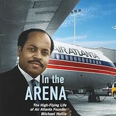 Download PDF In the Arena: The High-Flying Life of Air Atlanta Founder Michael Hollis (1) By  D
