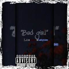 “Bad girl” ft. RoRo x Lahyose