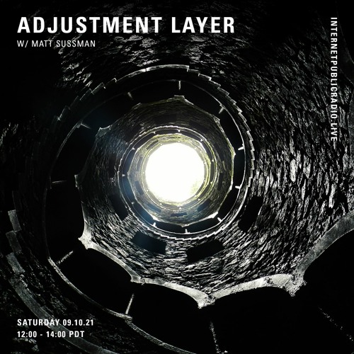 Adjustment Layer on Internet Public Radio w/ Matt Sussman 09.10.21
