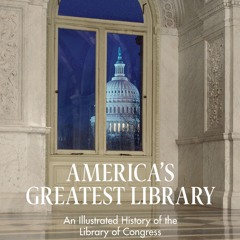 Read_ America's Greatest Library: An Illustrated History of the Library of Congress