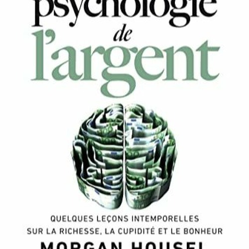 [Télécharger le livre] La psychologie de l'argent: Quelques leçons intemporelles sur la richesse,