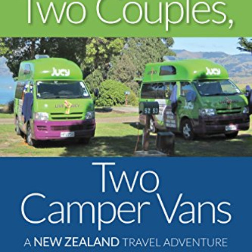 [Read] EBOOK 🖌️ Two Islands, Two Couples, Two Camper Vans: A New Zealand Travel Adve