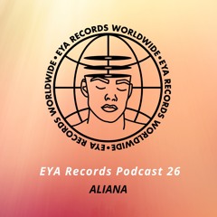 EYA Records Podcast 26 mixed by Aliana